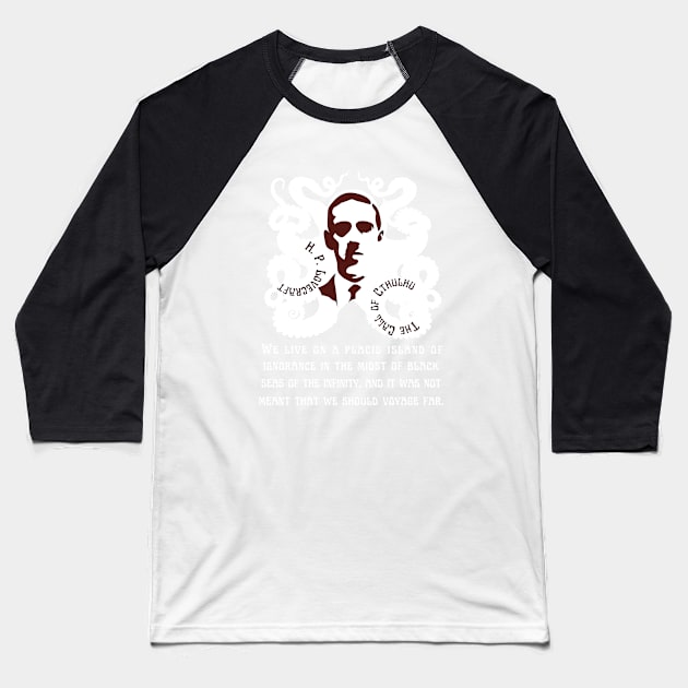 H.P. Lovecraft portrait and quote: We live on a placid island of ignorance in the midst of black seas of infinity, and it was not meant that we should voyage far. Baseball T-Shirt by artbleed